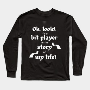 Bit Player in My Life Story Long Sleeve T-Shirt